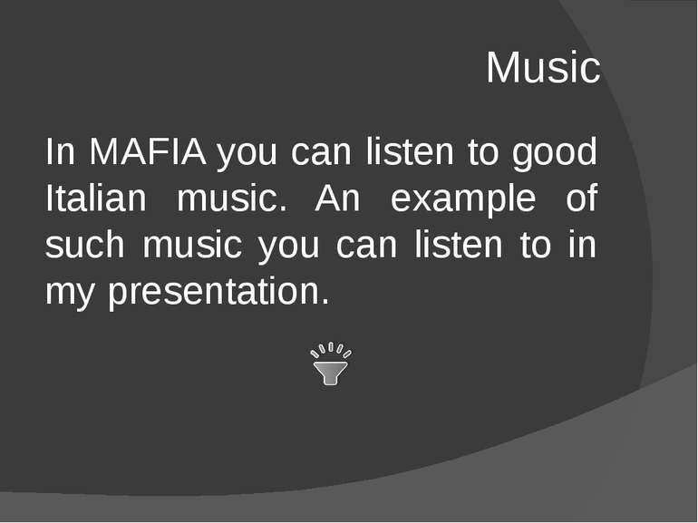 Music In MAFIA you can listen to good Italian music. An example of such music...