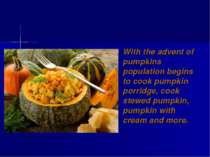 With the advent of pumpkins population begins to cook pumpkin porridge, cook ...