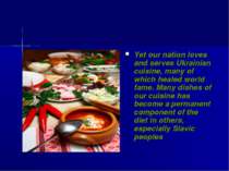 Yet our nation loves and serves Ukrainian cuisine, many of which healed world...