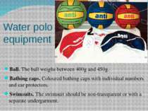Water polo equipment Ball. The ball weighs between 400g and 450g. Bathing cap...