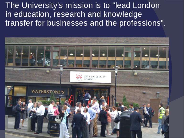 The University's mission is to "lead London in education, research and knowle...
