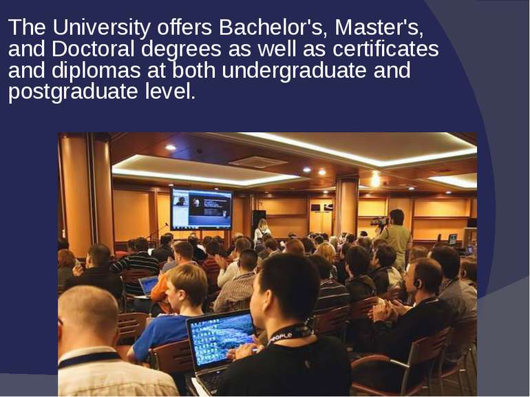 The University offers Bachelor's, Master's, and Doctoral degrees as well as c...
