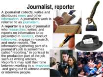 Journalist, reporter A journalist collects, writes and distributes news and o...