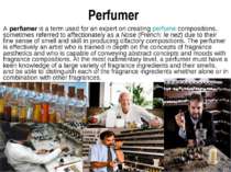 Perfumer A perfumer is a term used for an expert on creating perfume composit...