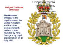Badge of The House of Windsor The House of Windsor is the royal house of the ...