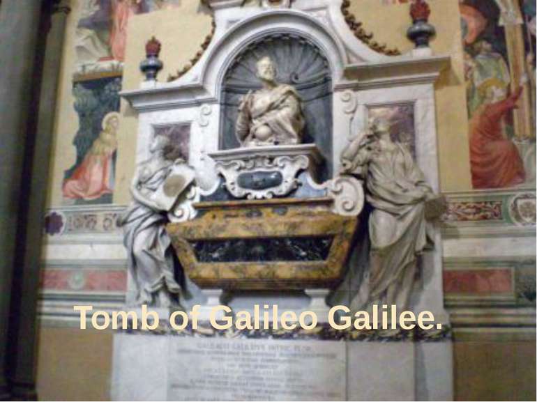 Tomb of Galileo Galilee.