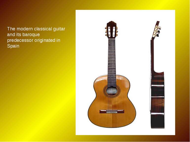 The modern classical guitar and its baroque predecessor originated in Spain