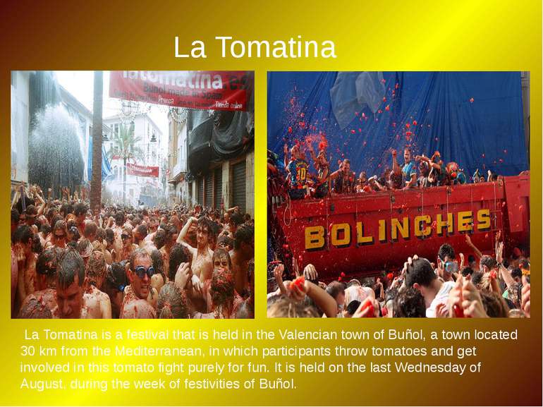 La Tomatina  La Tomatina is a festival that is held in the Valencian town of ...