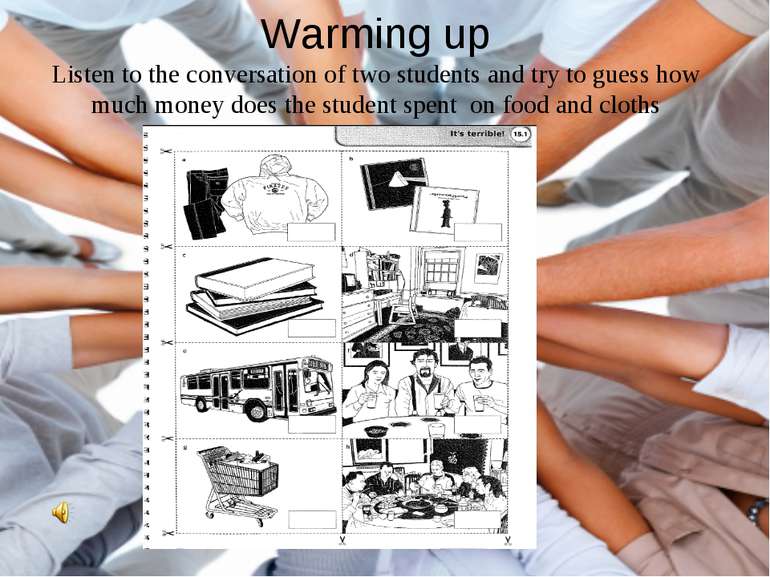 Warming up Listen to the conversation of two students and try to guess how mu...