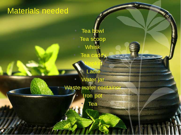 Materials needed Tea bowl Tea scoop Whisk Tea caddy Napkin Ladle Water jar Wa...