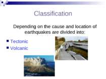 Сlassification Depending on the cause and location of earthquakes are divided...