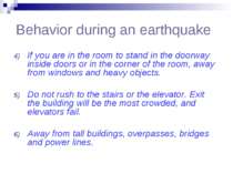 Behavior during an earthquake If you are in the room to stand in the doorway ...