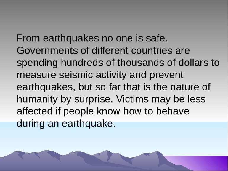 From earthquakes no one is safe. Governments of different countries are spend...