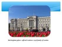 Buckingham palace –official residence royal family of London.