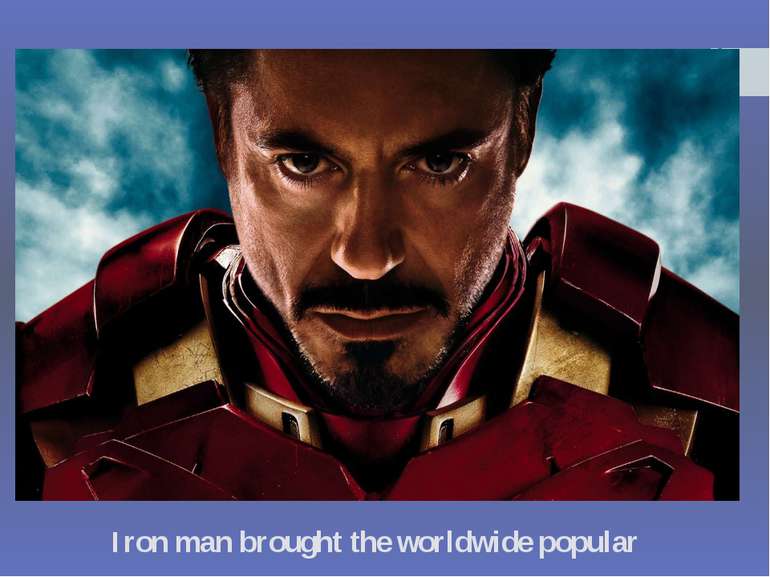 Iron man brought the worldwide popular