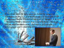 In summer 2009 he defended his thesis for degree of Candidate of Physics and ...