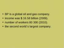 BP is a global oil and gas company. income was $ 16.58 billion (2009). number...