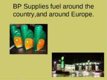 BP Supplies fuel around the country,and around Europe.