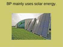 BP mainly uses solar energy.