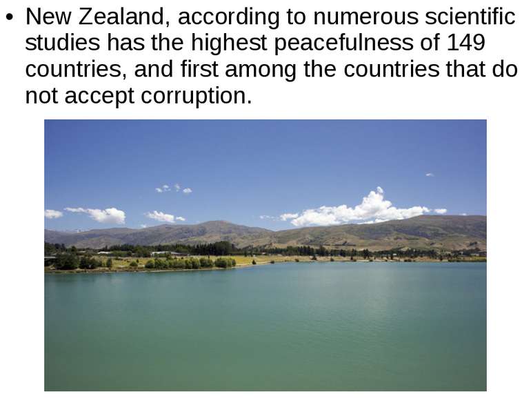New Zealand, according to numerous scientific studies has the highest peacefu...