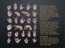 A SIGN LANGUAGE IS A LANGUAGE THAT WAS INVENTED FOR THE DEAF. TO SPEAK THE SI...