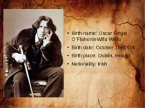 Birth name: Oscar Fingal O`FlahertieWills Wilde Birth date: October 16, 1854 ...
