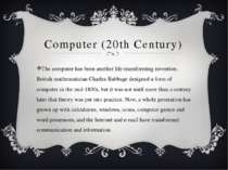 Computer (20th Century) The computer has been another life-transforming inven...