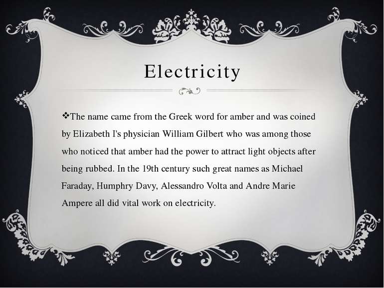 Electricity The name came from the Greek word for amber and was coined by Eli...