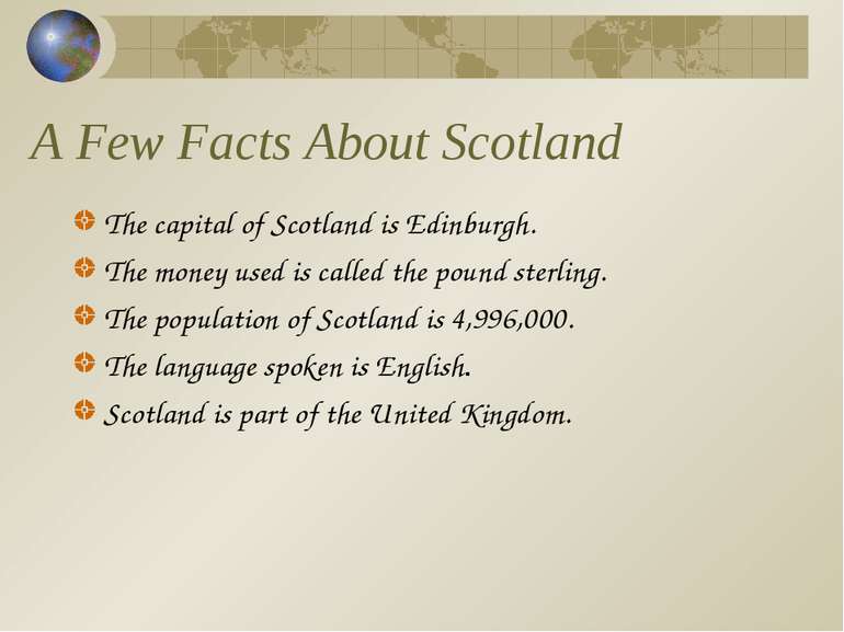 A Few Facts About Scotland The capital of Scotland is Edinburgh. The money us...