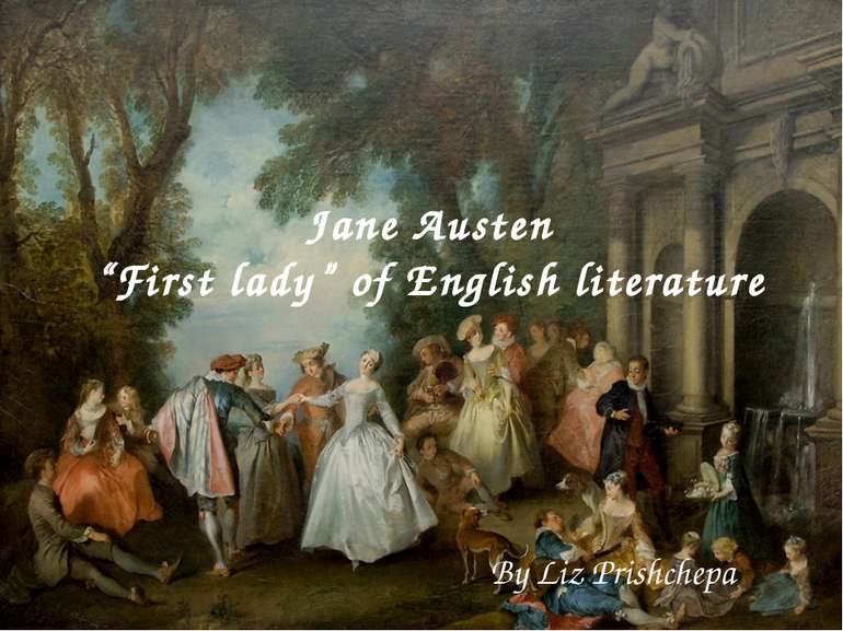 Jane Austen “First lady” of English literature By Liz Prishchepa