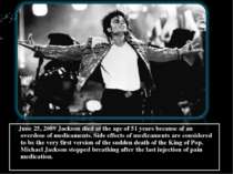 June 25, 2009 Jackson died at the age of 51 years because of an overdose of m...