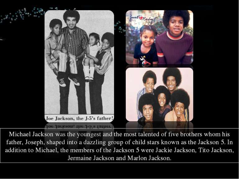 Michael Jackson was the youngest and the most talented of five brothers whom ...