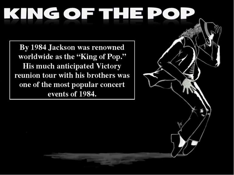 By 1984 Jackson was renowned worldwide as the “King of Pop.” His much anticip...