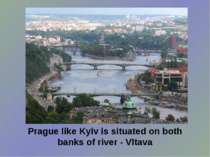 Prague like Kyiv is situated on both banks of river - Vltava