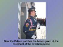 Near the Palace watches the honor guard of the President of the Czech Republic
