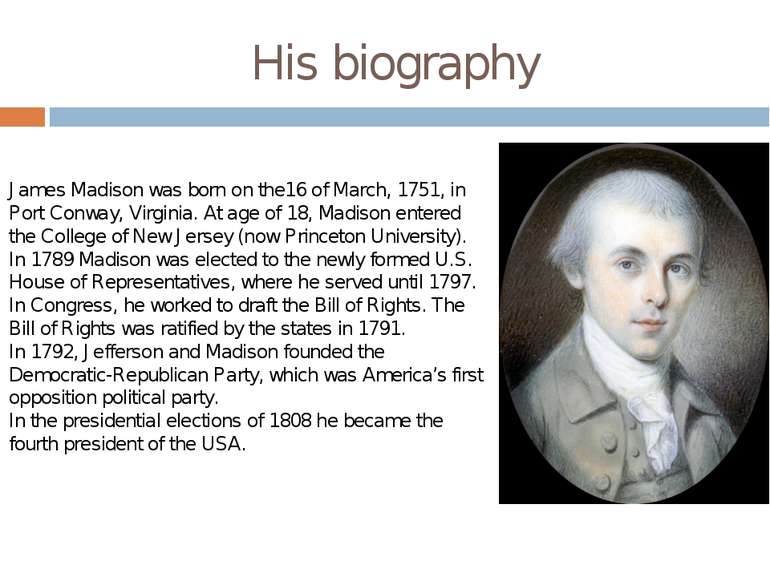 His biography James Madison was born on the16 of March, 1751, in Port Conway,...