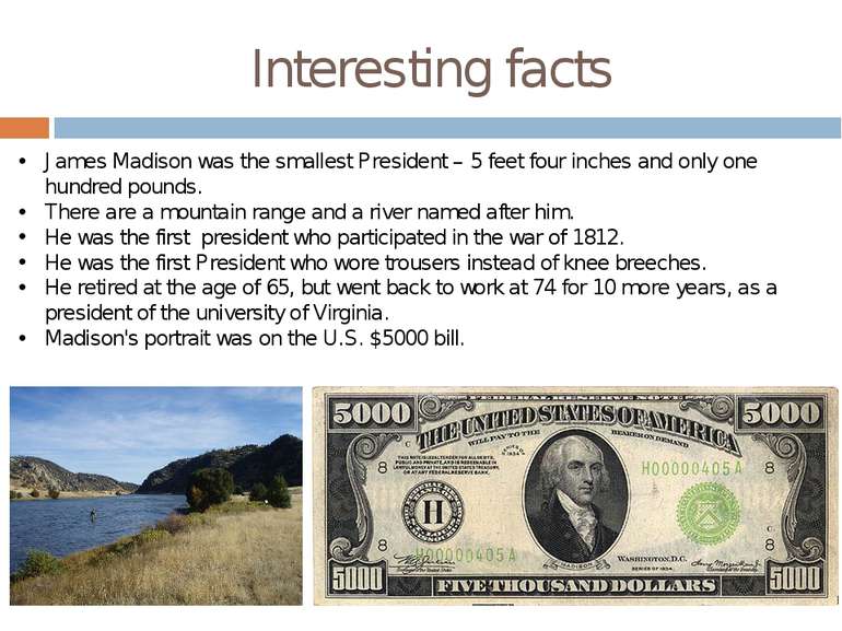 Interesting facts James Madison was the smallest President – 5 feet four inch...