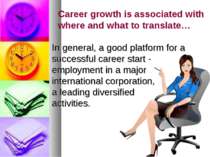Career growth is associated with where and what to translate… In general, a g...