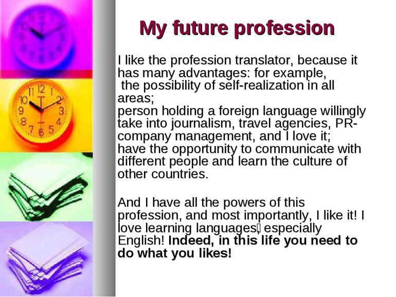 My future profession I like the profession translator, because it has many ad...