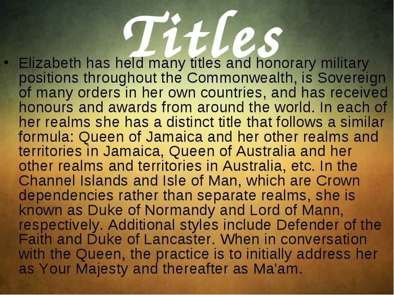 Titles Elizabeth has held many titles and honorary military positions through...