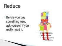 Reduce Before you buy something new, ask yourself if you really need it.