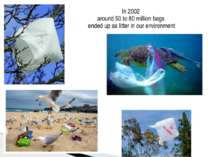 In 2002 around 50 to 80 million bags ended up as litter in our environment