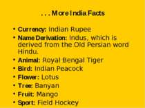 . . . More India Facts Currency: Indian Rupee Name Derivation: Indus, which i...