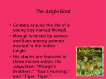 The Jungle Book Centers around the life of a young boy named Mowgli. Mowgli i...