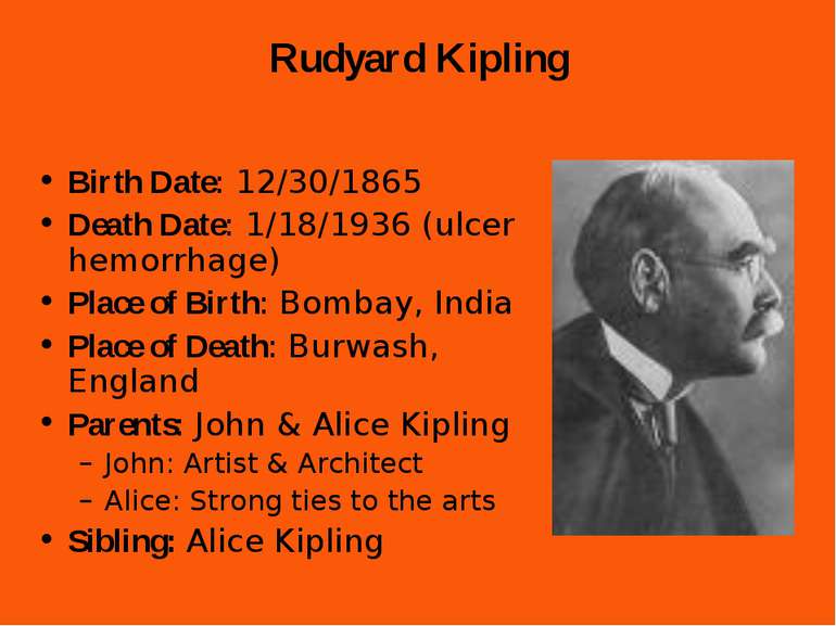Rudyard Kipling Birth Date: 12/30/1865 Death Date: 1/18/1936 (ulcer hemorrhag...