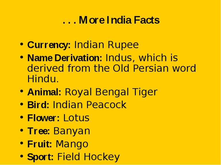. . . More India Facts Currency: Indian Rupee Name Derivation: Indus, which i...