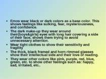 Emos wear black or dark colors as a base color. This shows feelings like sulk...
