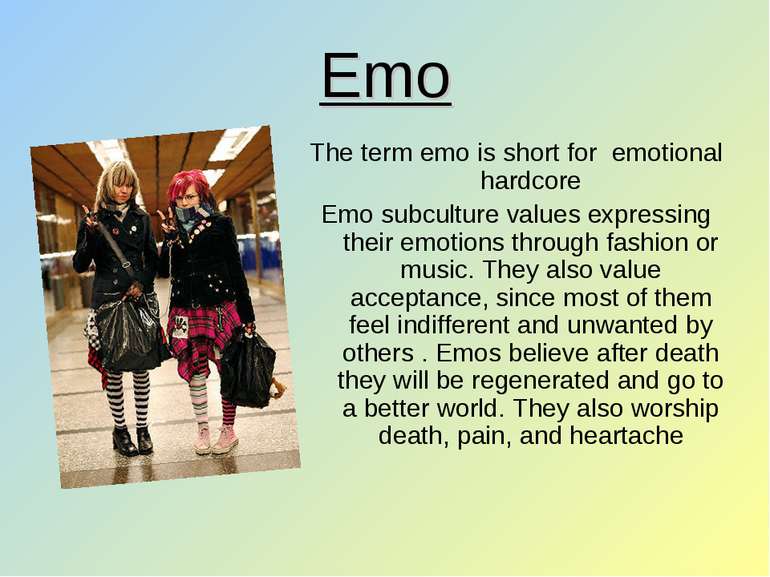 Emo The term emo is short for emotional hardcore Emo subculture values expres...