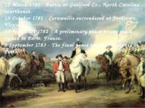 15 March 1781 - Battle at Guilford Co., North Carolina courthouse. 19 October...