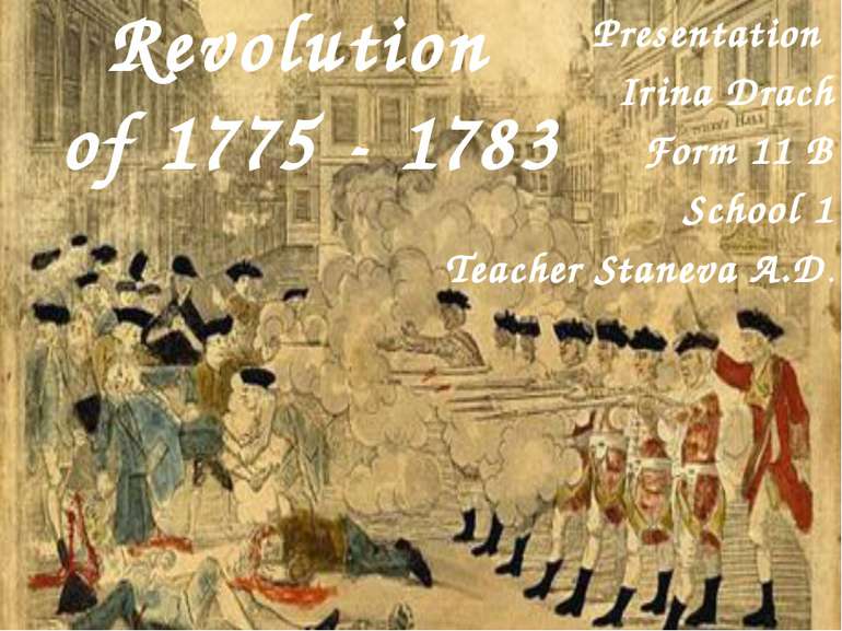 American Revolution of 1775 - 1783 Presentation Irina Drach Form 11 B School ...